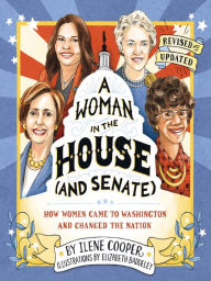 Title: A Woman in the House (and Senate) (Revised and Updated): How Women Came to Washington and Changed the Nation, Author: Ilene Cooper