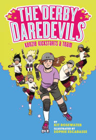 Title: The Derby Daredevils: Kenzie Kickstarts a Team: (The Derby Daredevils Book #1), Author: Kit Rosewater