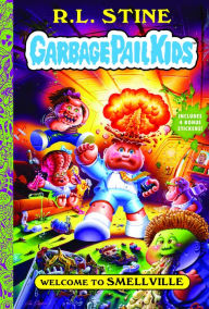 Title: Welcome to Smellville (Garbage Pail Kids Series #1), Author: R. L. Stine