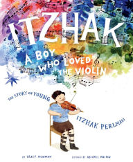 Title: Itzhak: A Boy Who Loved the Violin, Author: Tracy Newman