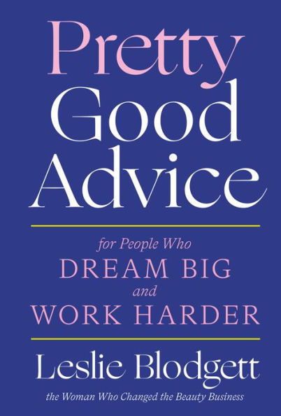 Pretty Good Advice: For People Who Dream Big and Work Harder