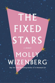 Title: The Fixed Stars: A Memoir, Author: Molly Wizenberg