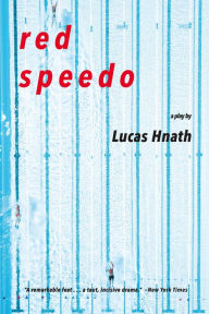 Title: Red Speedo: A Play, Author: Lucas Hnath