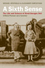 A Sixth Sense: The Life and Science of Henri-Georges Doll: Oilfield Pioneer and Inventor