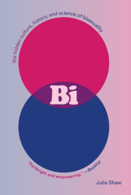 Title: Bi: The Hidden Culture, History, and Science of Bisexuality, Author: Julia Shaw