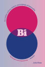 Bi: The Hidden Culture, History, and Science of Bisexuality