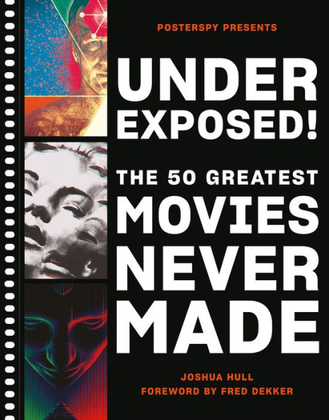 Underexposed!: The 50 Greatest Movies Never Made