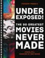 Underexposed!: The 50 Greatest Movies Never Made