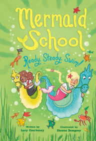 Title: Ready, Steady, Swim! (Mermaid School 3), Author: Lucy Courtenay