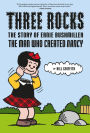 Three Rocks: The Story of Ernie Bushmiller: The Man Who Created Nancy