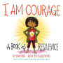 I Am Courage: A Book of Resilience