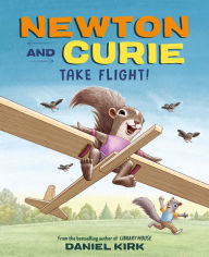 Title: Newton and Curie Take Flight!, Author: Daniel Kirk