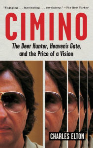 Title: Cimino: The Deer Hunter, Heaven's Gate, and the Price of a Vision, Author: Charles Elton