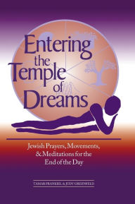 Title: Entering the Temple of Dreams: Jewish Prayers, Movements, and Meditations for the End of the Day, Author: Tamar Frankiel