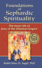 Foundations of Sephardic Spirituality: The Inner Life of Jews of the Ottoman Empire