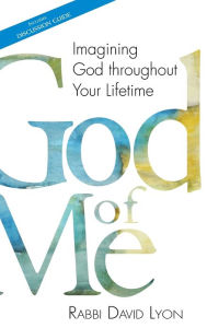 Title: God of Me: Imagining God throughout Your Lifetime, Author: David Lyon