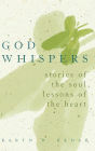 God Whispers: Stories of the Soul, Lessons of the Heart