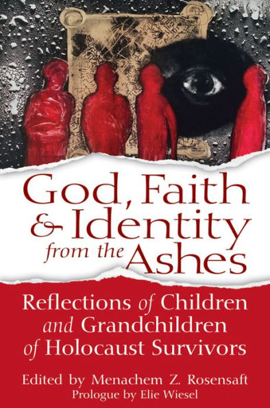 God, Faith & Identity from the Ashes: Reflections of Children and Grandchildren Holocaust Survivors