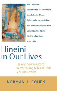 Title: Hineini in Our Lives: Learning How to Respond to Others through 14 Biblical Texts & Personal Stories, Author: Norman J. Cohen