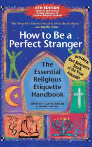 Title: How to Be A Perfect Stranger (6th Edition): The Essential Religious Etiquette Handbook, Author: Stuart M. Matlins