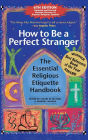 How to Be A Perfect Stranger (6th Edition): The Essential Religious Etiquette Handbook