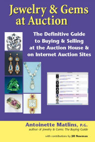 Title: Jewelry & Gems at Auction: The Definitive Guide to Buying & Selling at the Auction House & on Internet Auction Sites, Author: Antoinette Matlins Pg Fga
