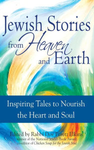 Title: Jewish Stories from Heaven and Earth: Inspiring Tales to Nourish the Heart and Soul, Author: Dov Peretz Elkins