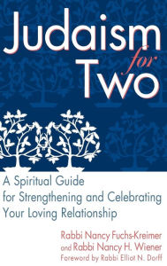 Title: Judaism for Two: A Spiritual Guide for Strengthening & Celebrating Your Loving Relationship, Author: Nancy Wiener