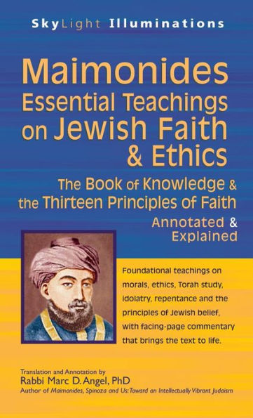 Maimonides-Essential Teachings on Jewish Faith & Ethics: the Book of Knowledge Thirteen Principles Faith-Annotated Explained