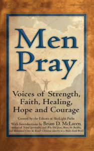Title: Men Pray: Voices of Strength, Faith, Healing, Hope and Courage, Author: Editors at SkyLight Paths Publishing