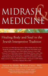 Title: Midrash & Medicine: Healing Body and Soul in the Jewish Interpretive Tradition, Author: William Cutter PhD