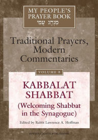 Title: My People's Prayer Book Vol 8: Kabbalat Shabbat (Welcoming Shabbat in the Synagogue), Author: Marc Zvi Brettler