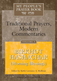 Title: My People's Prayer Book Vol 5: Birkhot Hashachar (Morning Blessings), Author: Marc Zvi Brettler