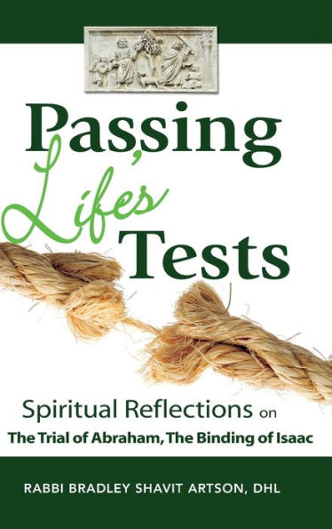 Passing Life's Tests: Spiritual Reflections on the Trial of Abraham, the Binding of Isaac