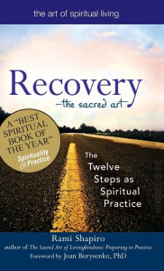 Title: Recovery-The Sacred Art: The Twelve Steps as Spiritual Practice, Author: Rami Shapiro