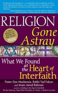 Title: Religion Gone Astray: What We Found at the Heart of Interfaith, Author: Don Mackenzie