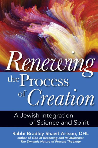 Renewing the Process of Creation: A Jewish Integration Science and Spirit