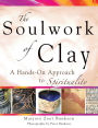 Soulwork of Clay: A Hands-On Approach to Spirituality