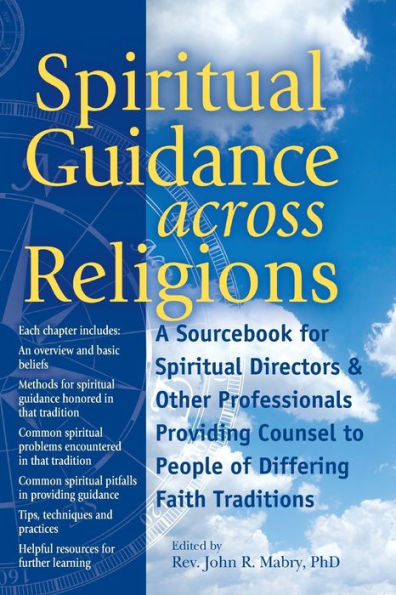 Spiritual Guidance Across Religions: A Sourcebook for Directors and Other Professionals Providing Counsel to People of Differing Faith Traditions