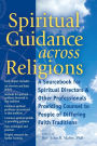 Spiritual Guidance Across Religions: A Sourcebook for Spiritual Directors and Other Professionals Providing Counsel to People of Differing Faith Traditions