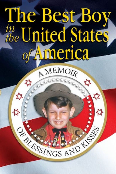 The Best Boy in the United States Of America: A Memoir of Blessings and Kisses