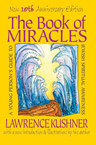 Title: The Book of Miracles: A Young Person's Guide to Jewish Spiritual Awareness, Author: Lawrence Kushner