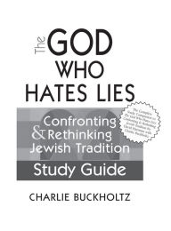 Title: The God Who Hates Lies (Study Guide): Confronting & Rethinking Jewish Tradition Study Guide, Author: Charlie Buckholtz
