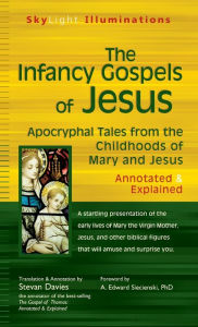 Title: The Infancy Gospels of Jesus: Apocryphal Tales from the Childhoods of Mary and Jesus-Annotated & Explained, Author: Stevan Davies