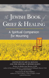 Title: The Jewish Book of Grief and Healing: A Spiritual Companion for Mourning, Author: Stuart M. Matlins