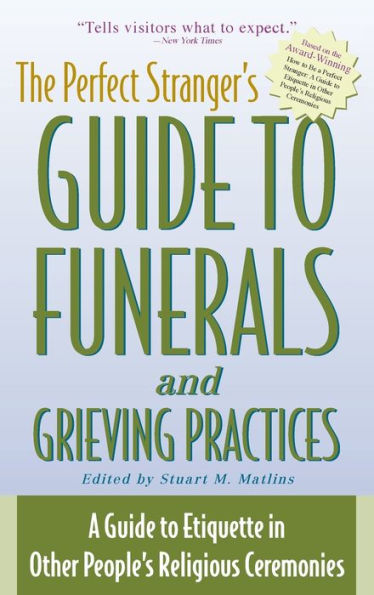 The Perfect Stranger's Guide to Funerals and Grieving Practices: A Guide to Etiquette in Other People's Religious Ceremonies