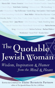 Title: The Quotable Jewish Woman: Wisdom, Inspiration and Humor from the Mind and Heart, Author: Elaine Bernstein Partnow