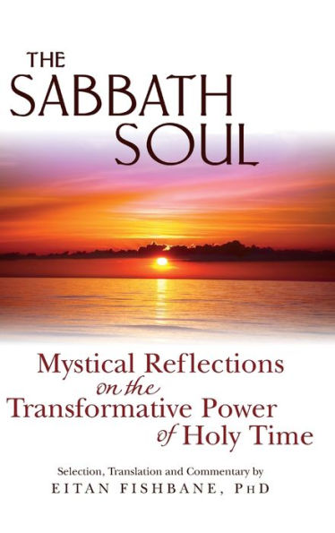 The Sabbath Soul: Mystical Reflections on the Transformative Power of Holy Time