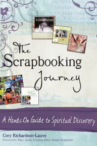 Title: The Scrapbooking Journey: A Hands-On Guide to Spiritual Discovery, Author: Cory Richardson-Lauve