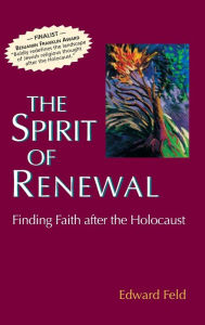 Title: The Spirit of Renewal: Finding Faith after the Holocaust, Author: Edward Feld